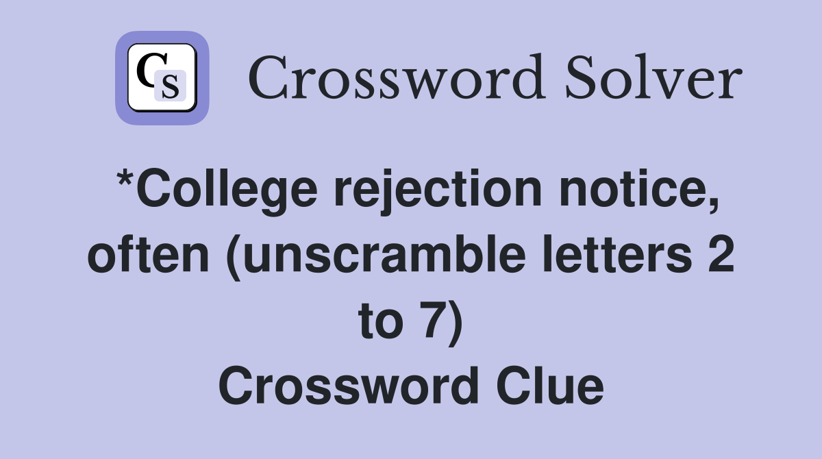 *College rejection notice, often (unscramble letters 2 to 7